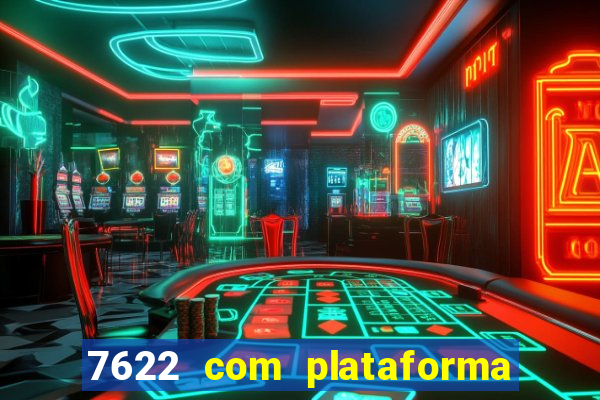 7622 com plataforma de jogos